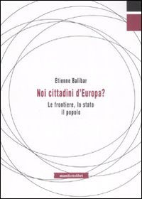 Noi, cittadini d'Europa? Le frontiere, lo stato, il popolo (Tempo e democrazia) Politics & History