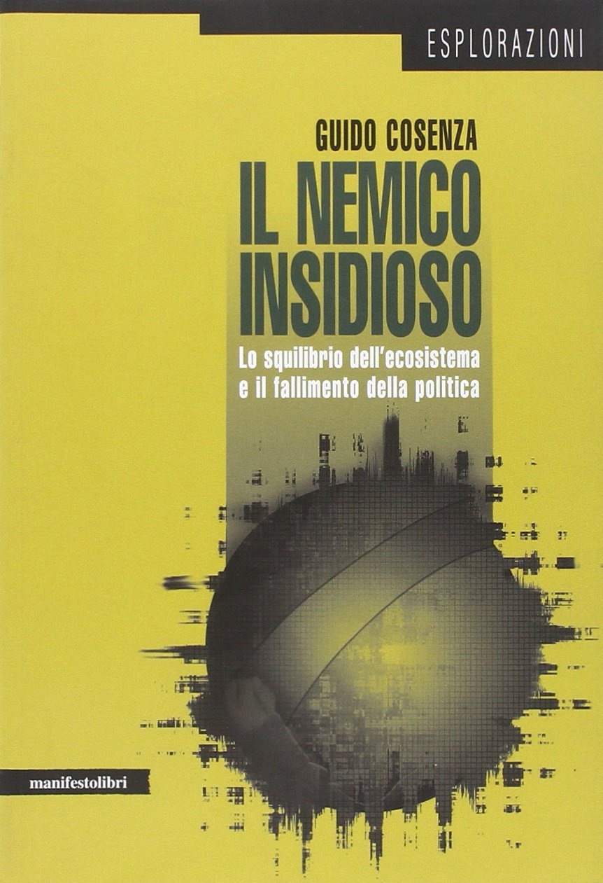 Il nemico insidioso. Lo squilibrio dell'ecosistema e il fallimento della politica book