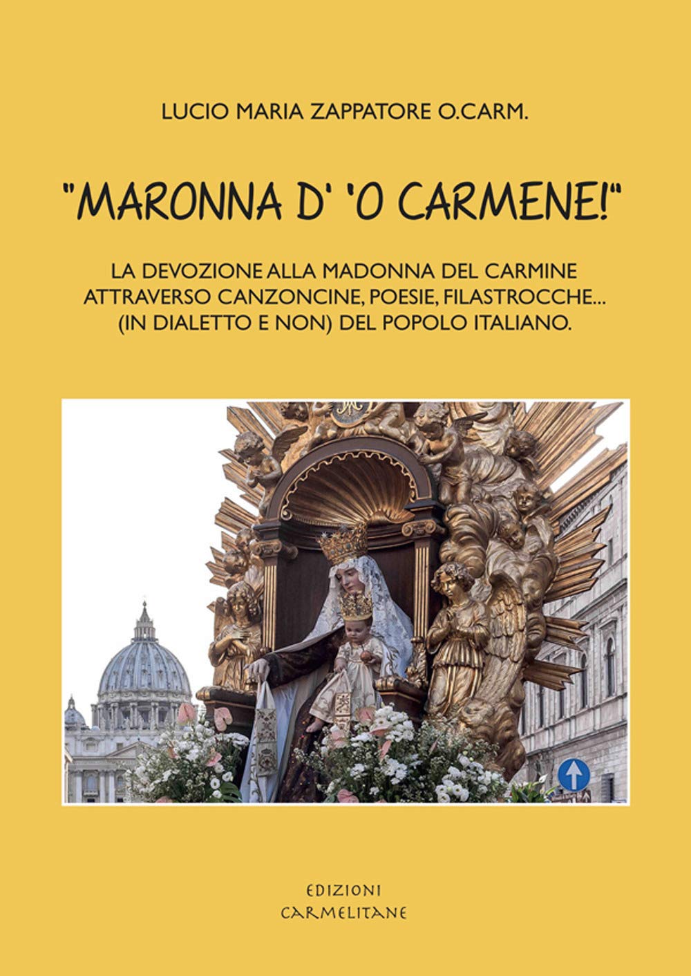 «Maronna d' ‘o Carmene!» La devozione alla Madonna del Carmine attraverso canzoncine, poesie, filastrocche… (in dialetto e non) del popolo italiano book