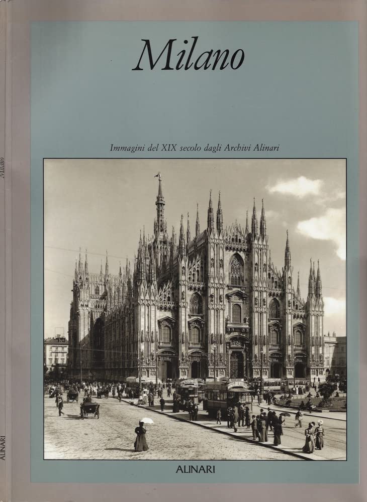 Milano: Immagini Del XIX Secolo Dagli Archivi Alinari (Poster book.Immag. XIX sec. archivi Alin.) Travel