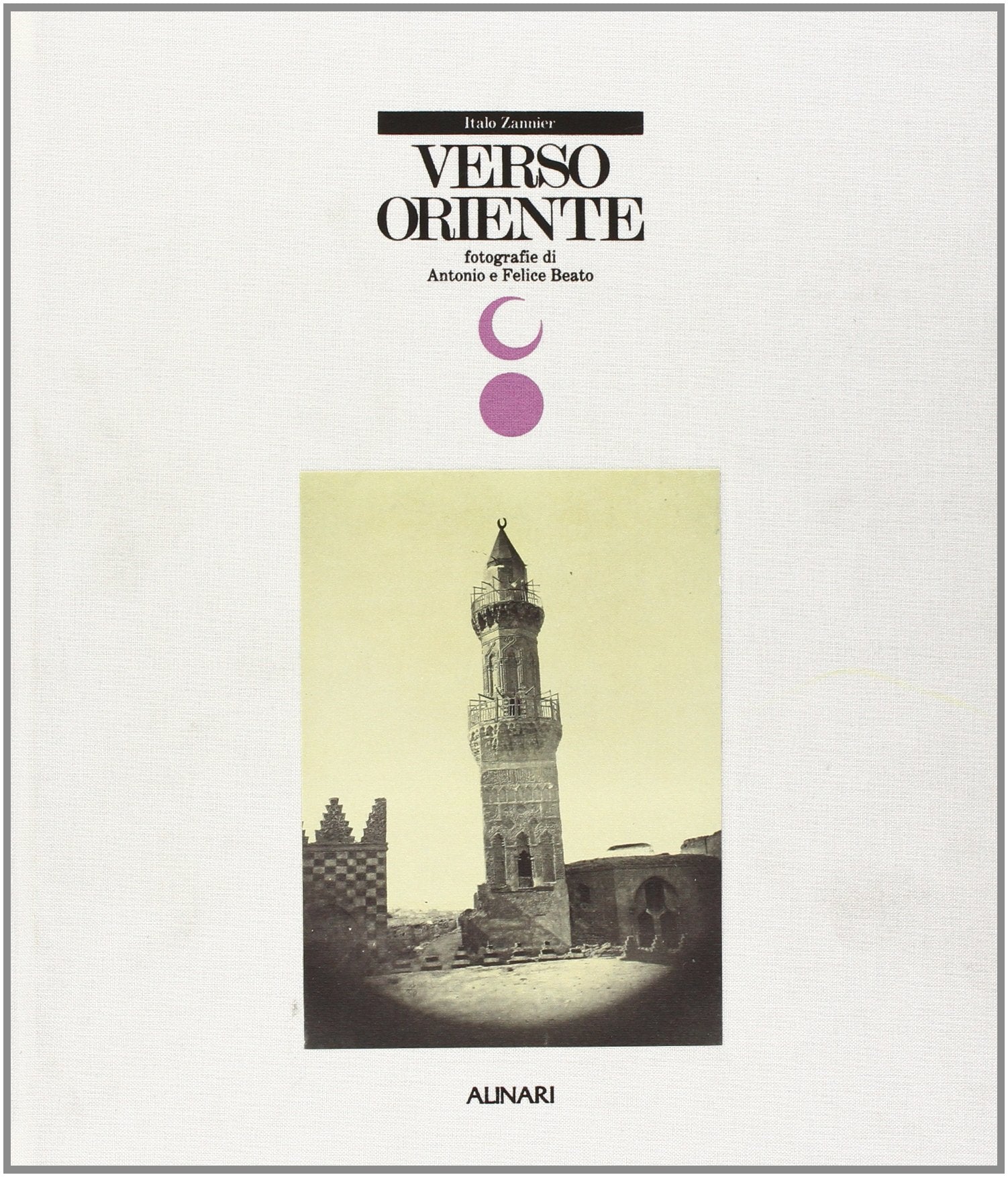 Verso Oriente. Fotografie di Antonio e Felice Beato. Ediz. illustrata (Monografie dei fotografi) Travel Books