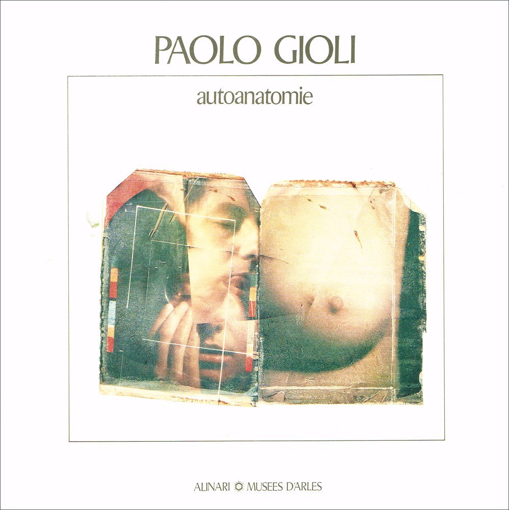 Paolo Gioli. Autoanatomie. Ritratto di memoria. Ediz. italiana e francese (Monografie dei grandi fotografi) Travel Books