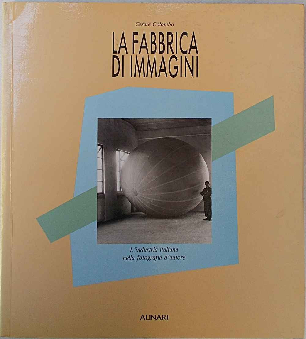 La fabbrica di immagini. L'industria italiana nella fotografia d'autore. Ediz. illustrata book