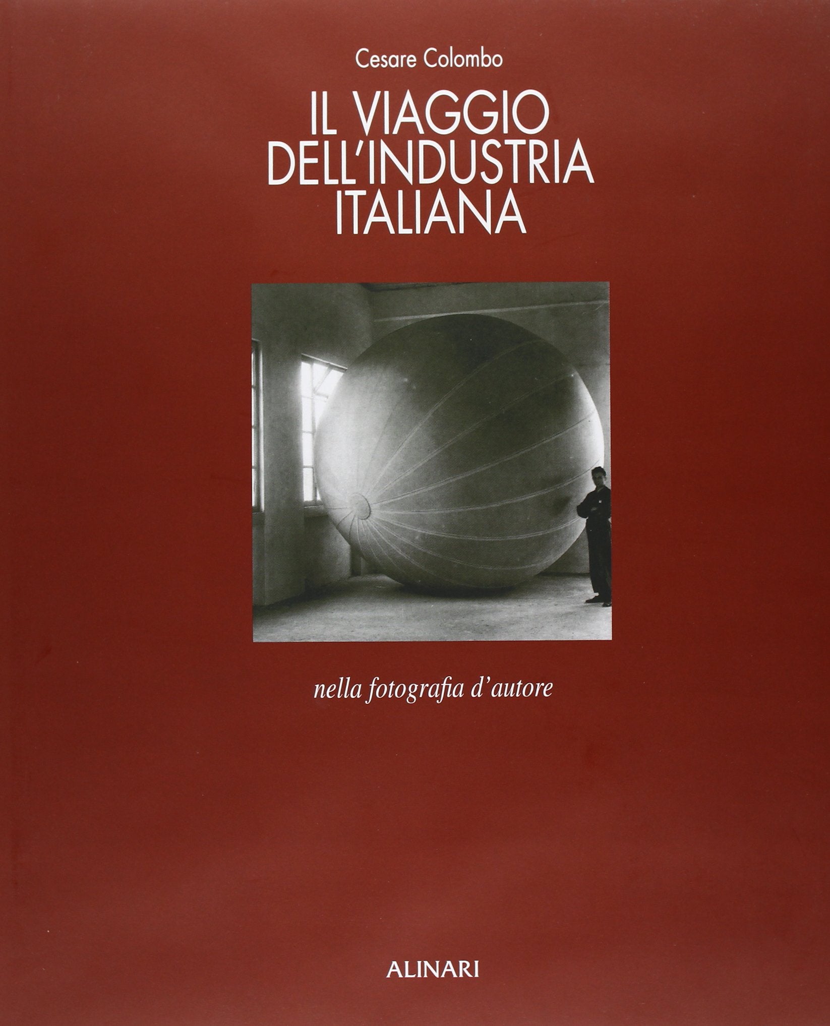 Il viaggio dell'industria italiana nella fotografia d'autore. Ediz. illustrata (Storia della fotografia) Photography