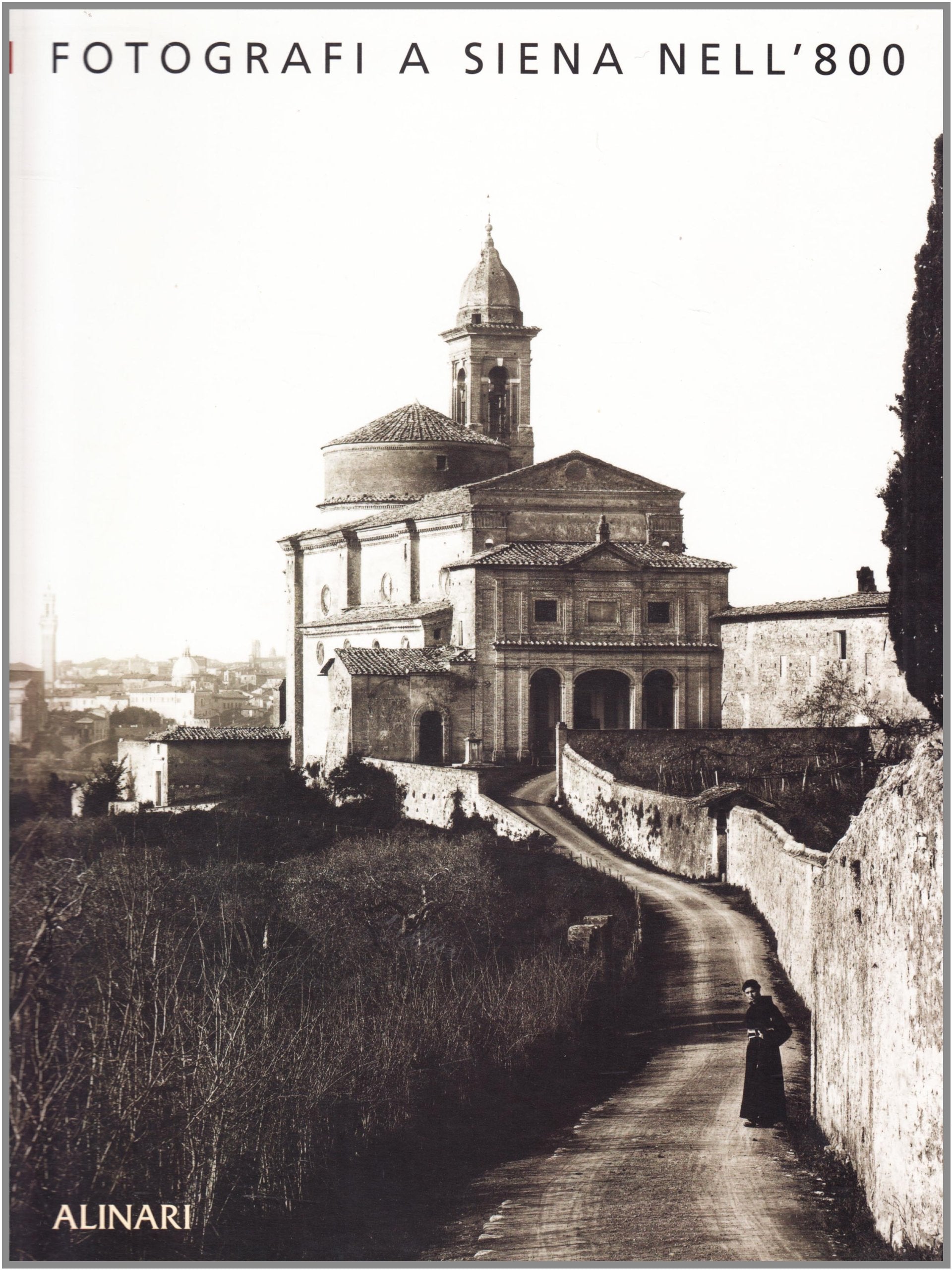 Fotografi a Siena nell'Ottocento. Ediz. illustrata (Toscana) Travel