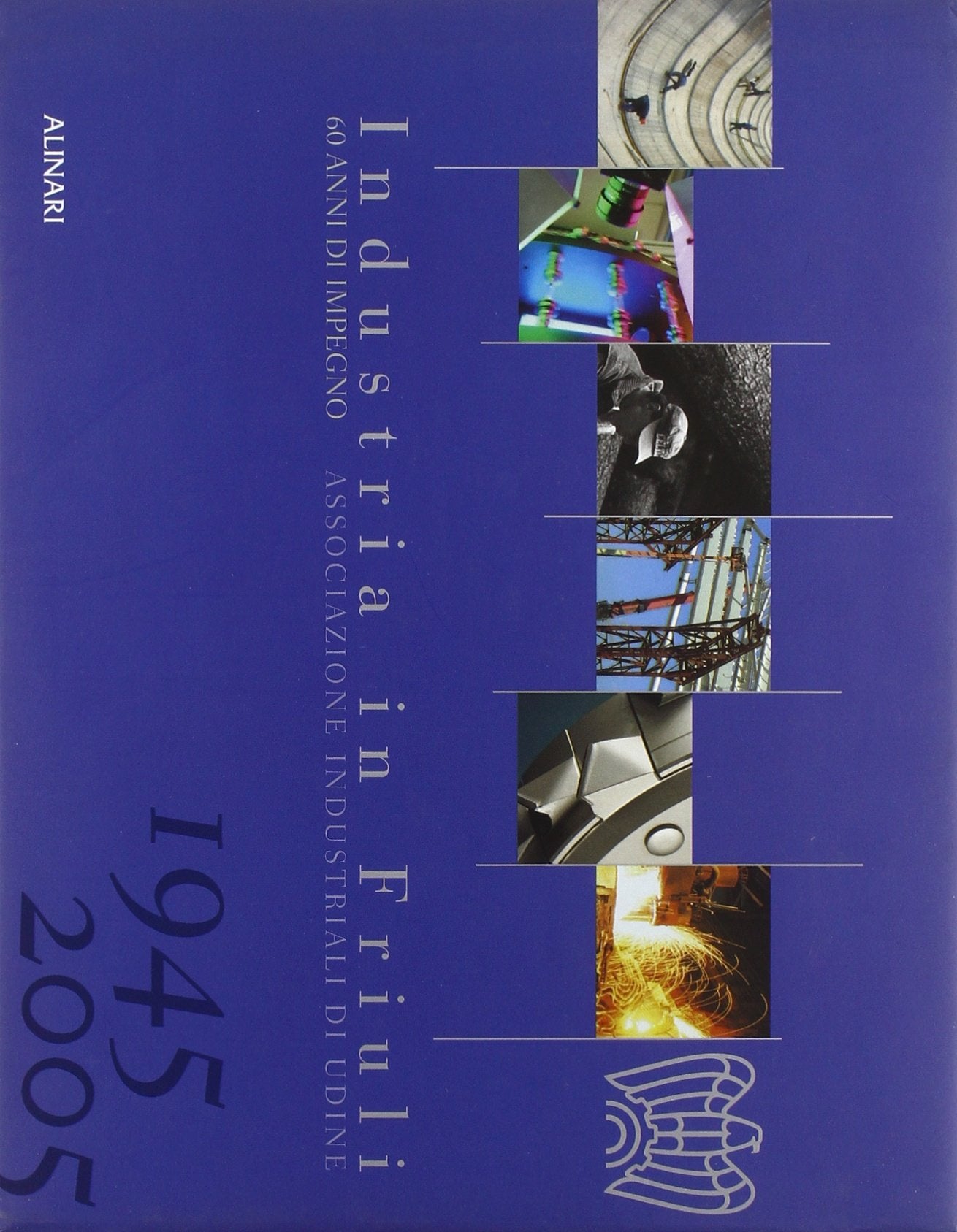 Industrie in Friuli. 60 anni di impegno. Ediz. italiana e inglese (La fotografia racconta) Business, Finance & Career