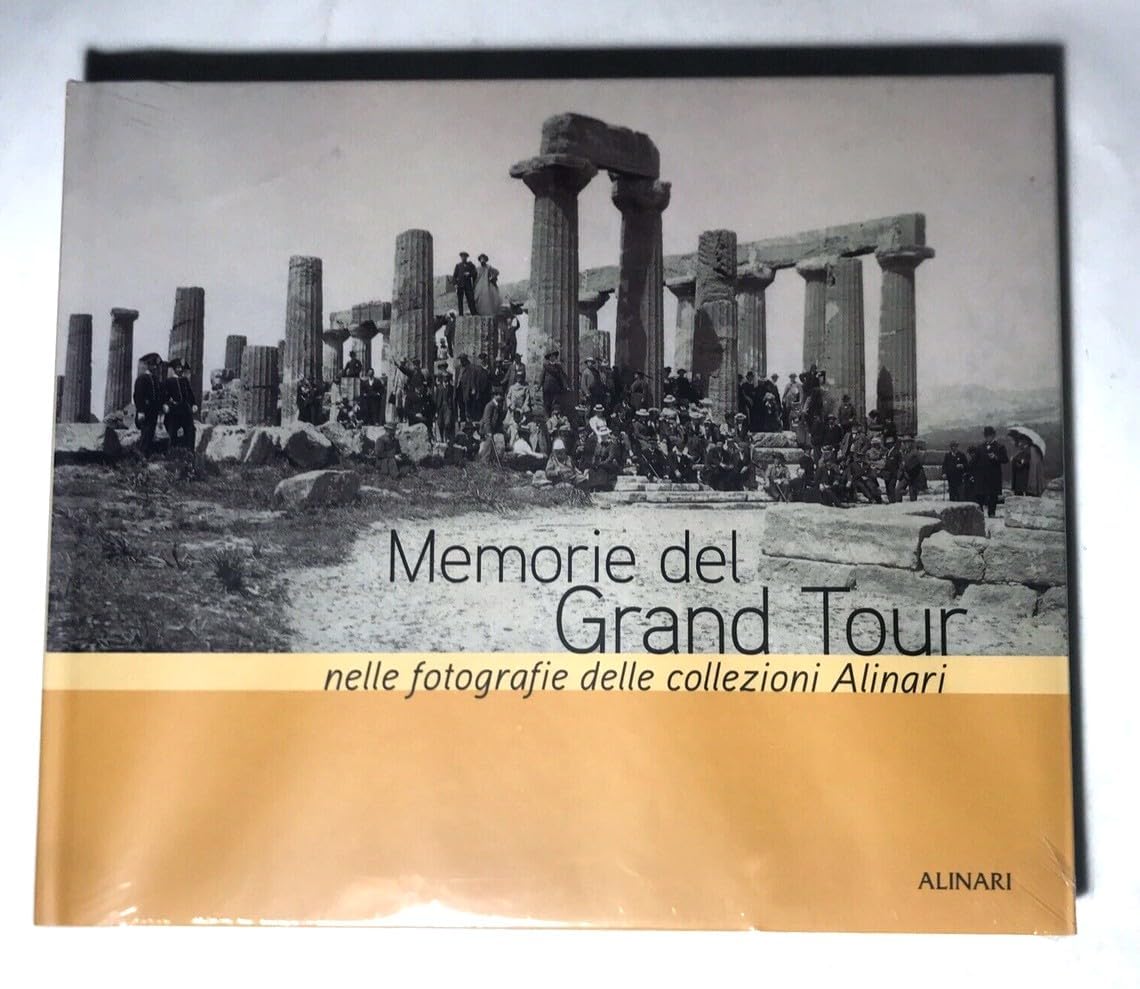 Memorie del Grand tour nelle fotografie delle collezioni Alinari. Ediz. illustrata (Città, territorio e fotografia) Arts & Music