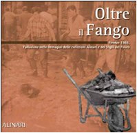 Oltre il fango. Firenze 1966. L'alluvione nelle immagini delle collezioni Alinari e dei vigili del fuoco. Ediz. illustrata book