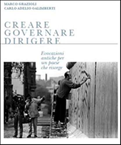 Creare governare dirigere. Evocazioni antiche per un paese che risorge book