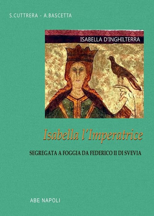 Isabella d'Inghilterra: Isabella l'imperatrice segregata a Foggia da Federico II di Svevia book