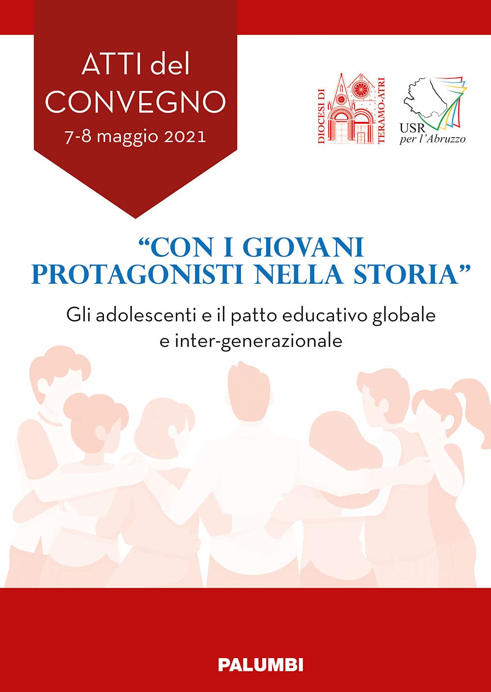 «Con i giovani protagonisti nella storia». Gli adolescenti e il patto educativo globale e inter-generazionale. Atti del Convegno book