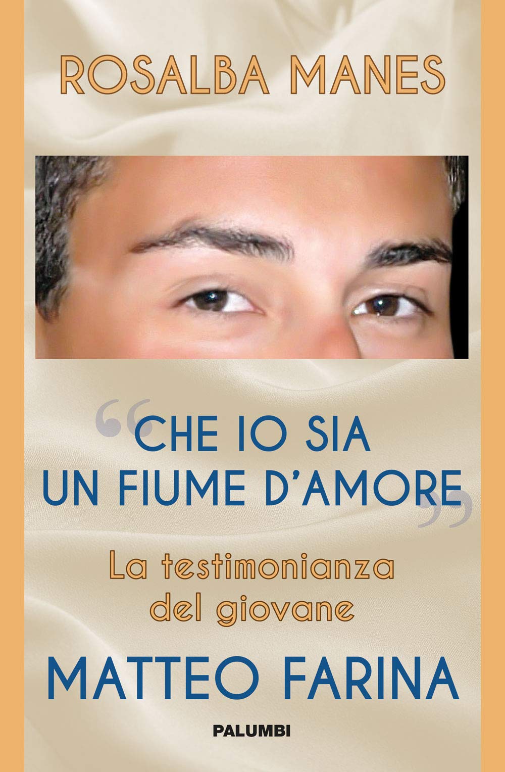 «Che io sia un fiume d'amore». La testimonianza del giovane Matteo Farina book