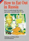 How to Eat Out in Russia: How to Understand the Menu and Make Yourself Understood book
