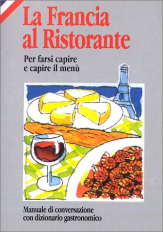 La Francia al ristorante. Pour comprendre le menu et se faire comprendre book