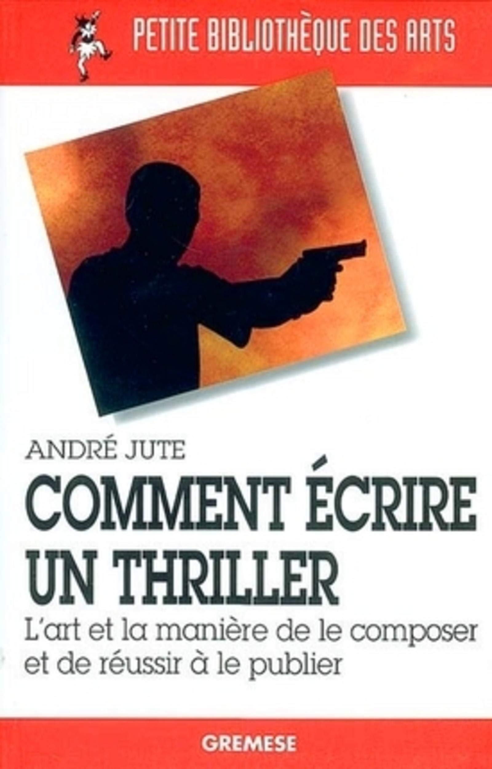 COMMENT ECRIRE UN THRILLER: L'ART ET LA MANIERE DE LE COMPOSER ET DE REUSSIR A LE PUBLIER book