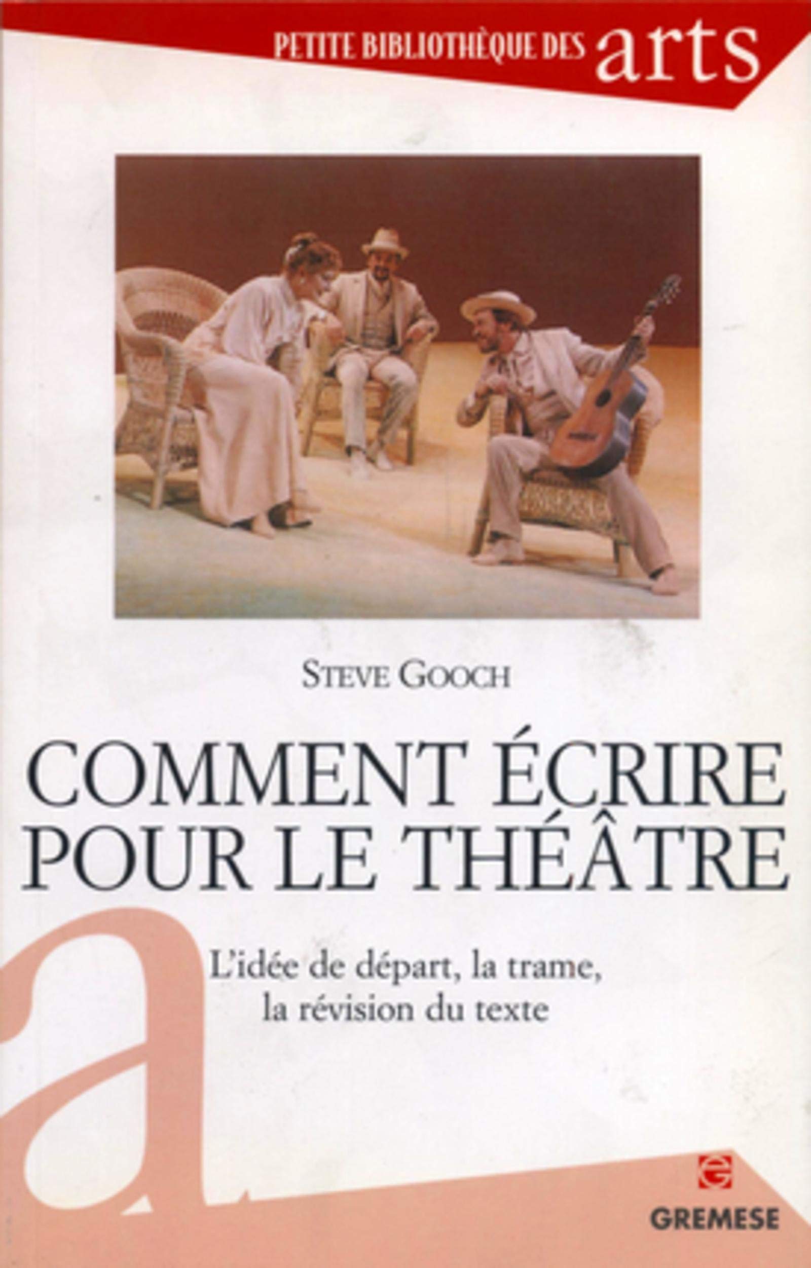 COMMENT ECRIRE POUR LE THEATRE ?: L'IDEE DE DEPART, LA TRAME, LA REVISION DU TEXTE book