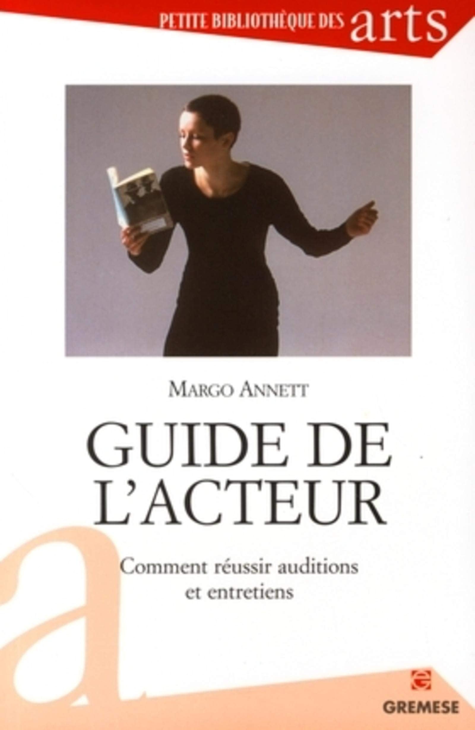 Guide de l'acteur: Comment réussir auditions et entretiens Film, Art & Culture