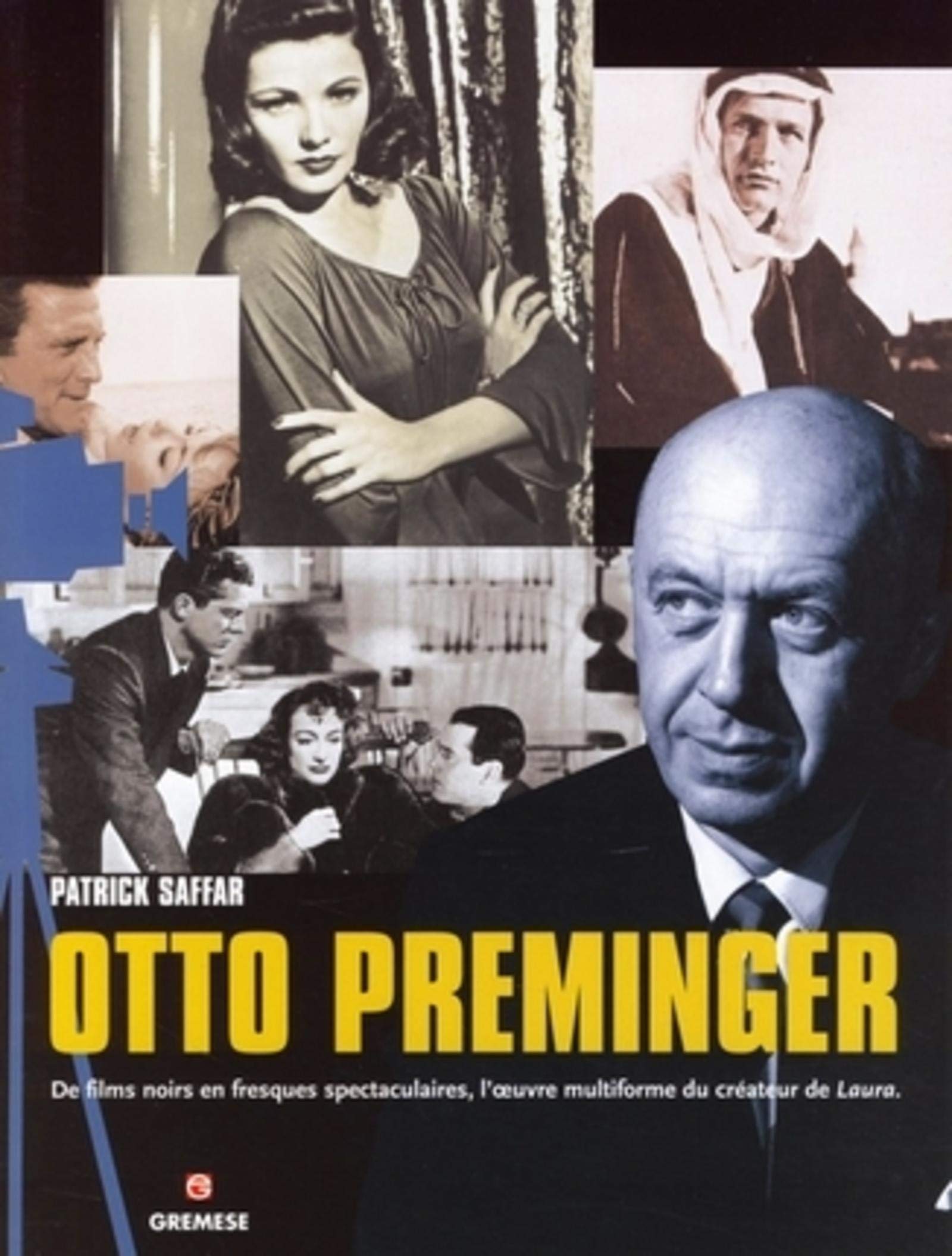 Otto Preminger. Ediz. francese: De films noirs en fresques spectaculaires, l'oeuvre multiforme du créateur de Laura (Grands cinéastes de notre temps) Film, Art & Culture