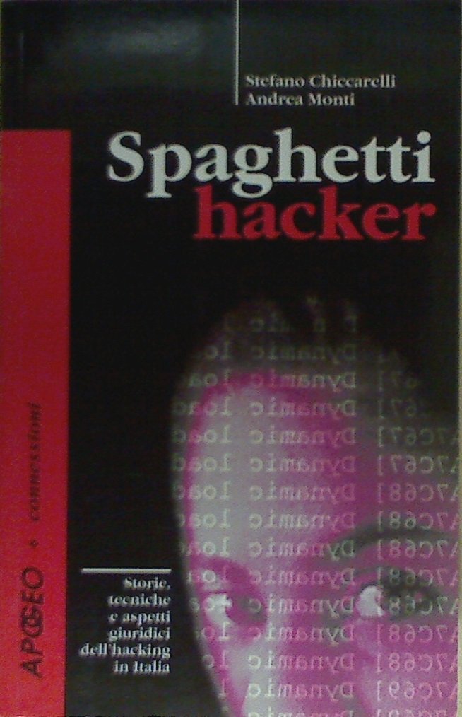 Spaghetti hacker. Storie, tecniche e aspetti giuridici dell'hacking in Italia book