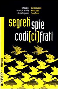 Segreti, spie, codici cifrati. Crittografia: la storia, le tecniche, gli aspetti giuridici. Con CD-ROM (Cultura digitale) Reference Books