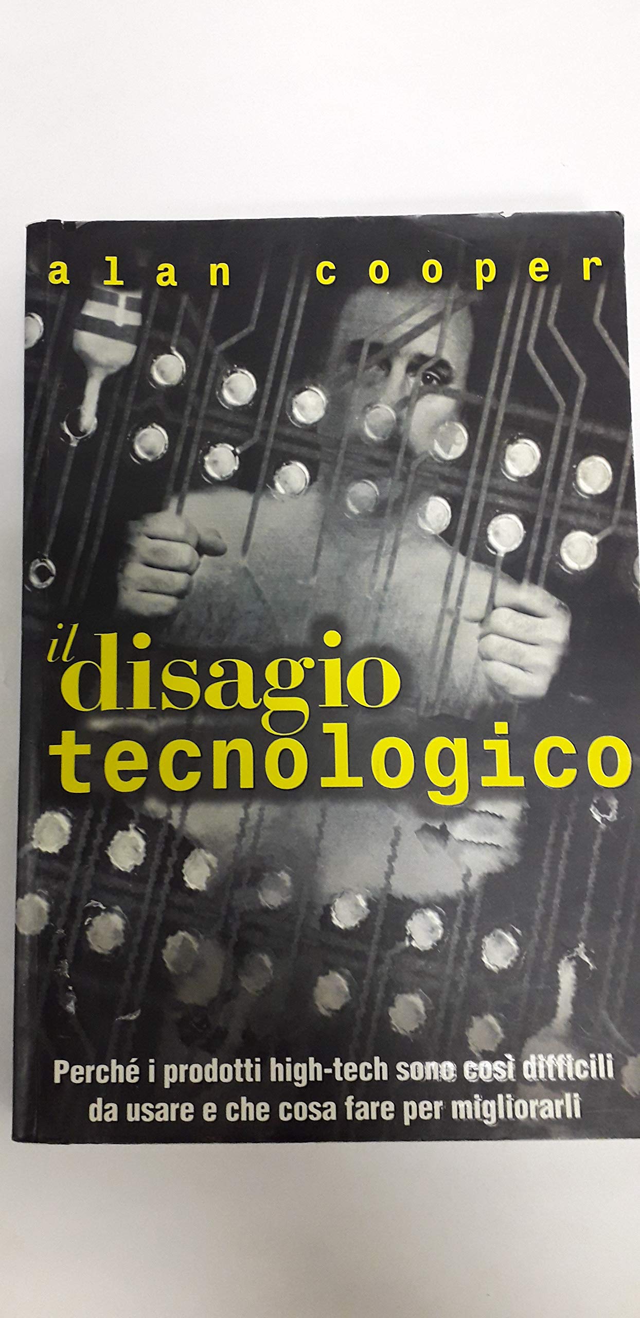 Il disagio tecnologico. Perché i prodotti high-tech sono così difficili da usare e che cosa fare per migliorarli (Cultura digitale) Business & Technology