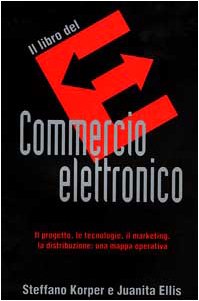Il libro del commercio elettronico. Il progetto, le tecnologie, il marketing, la distribuzione: una mappa operativa book