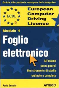 ECDL. Guida alla patente europea del computer. Modulo 4: foglio elettronico Computer Science