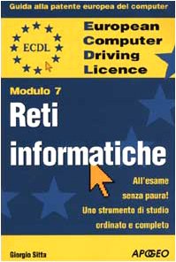 ECDL. Guida alla patente europea del computer. Modulo 7: reti informatiche Computer Science