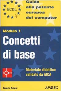 ECDL. Guida alla patente europea del computer. Modulo 1: concetti di base Computer Science