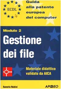 ECDL. Guida alla patente europea del computer. Modulo 2: gestione deifile Computer Science