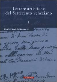 Lettere artistiche del Settecento veneziano (Vol. 1) (Fondazione Giorgio Cini) Film, Art & Culture