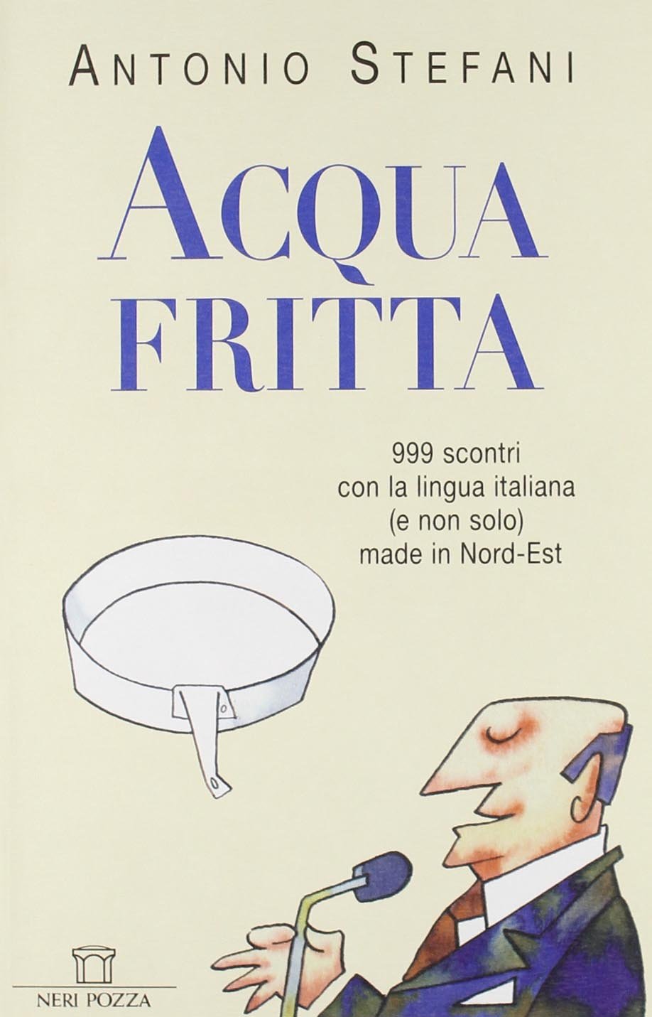 Acqua fritta. 999 scontri con la lingua italiana (e non solo) made in nord-est Books