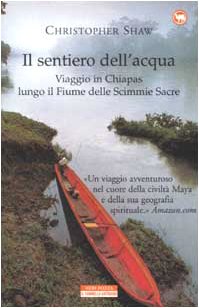 Il sentiero dell'acqua. Viaggio in Chiapas lungo il Fiume delle Scimmie Sacre book