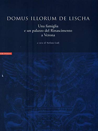 Domus illorum de Lischa. Una famiglia e un palazzo del Rinascimento a Verona Architecture