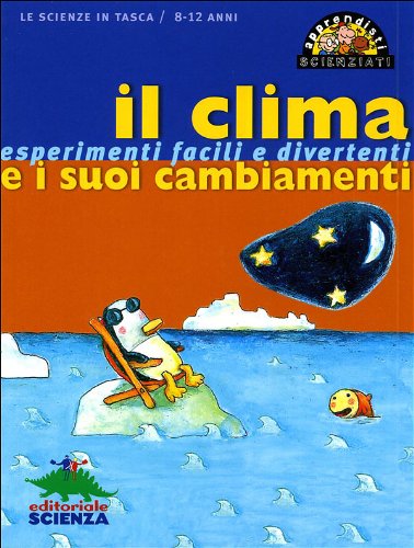 Il clima e i suoi cambiamenti. Esperimenti facili e divertenti. Ediz. illustrata book
