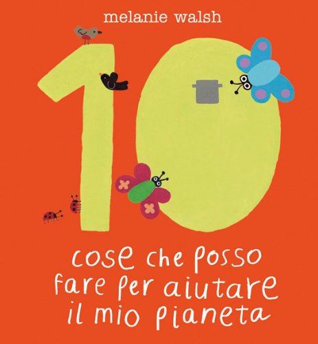Dieci cose che posso fare per aiutare il mio pianeta. Ediz. illustrata (Bello da sapere) Natural Sciences