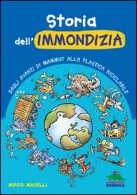 Storia dell'immondizia. Dagli avanzi di mammut alla plastica riciclabile (A tutta scienza) Natural Sciences