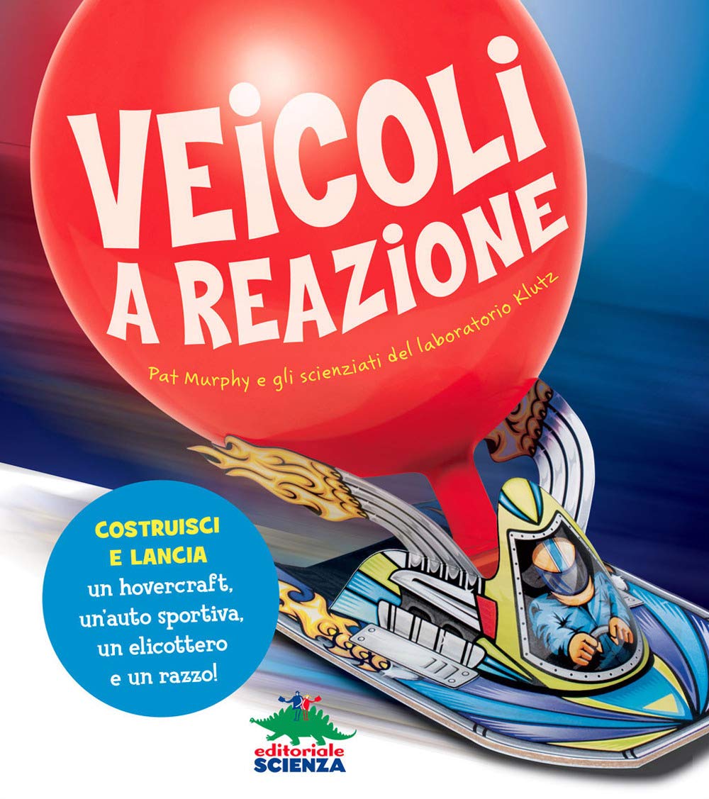 Veicoli a reazione. Pat Murphy e gli scienziati del laboratorio Klutz. Costruisci e lancia un hovercraft, un'auto sportiva, un elicottero e un razzo! (Scienza a parte) Non-fiction