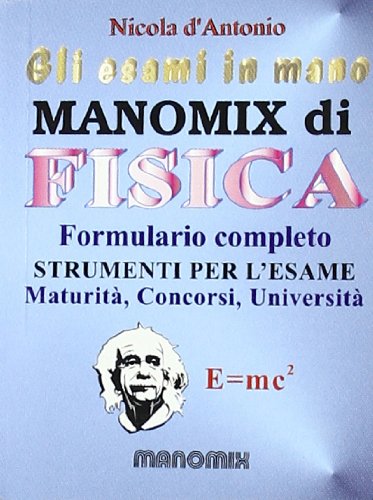 Manomix di fisica. Formulario completo (Gli esami in mano) Natural Sciences