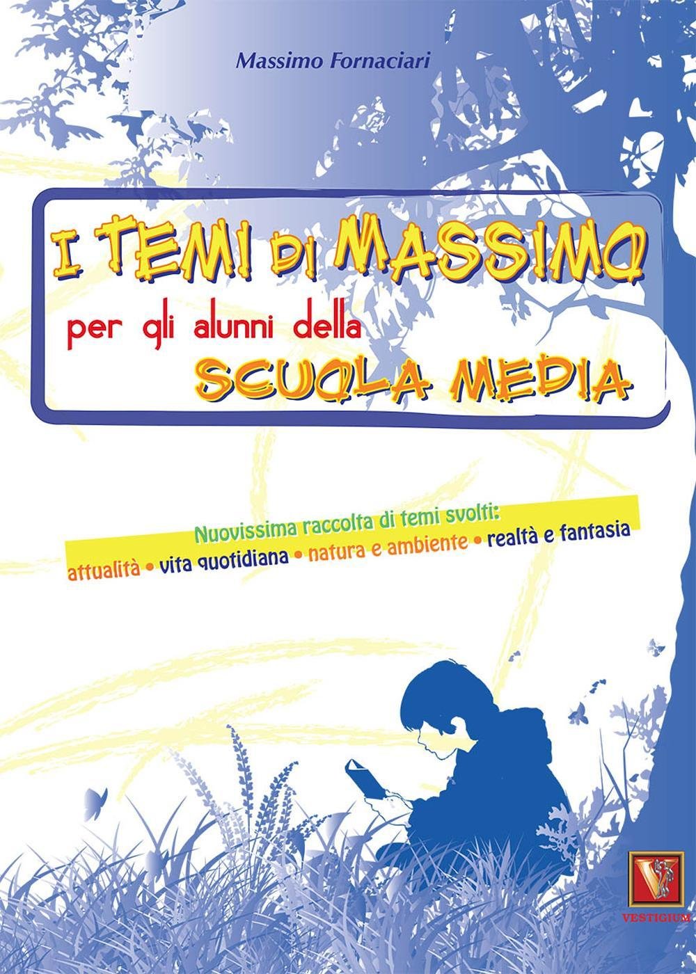 I temi di Massimo. Per gli alunni della scuola media. Nuovissima raccolta di temi svolti: attualità, vita quotidiana, natura e ambiente, realtà e fantasia (I grandi libri) Non-fiction