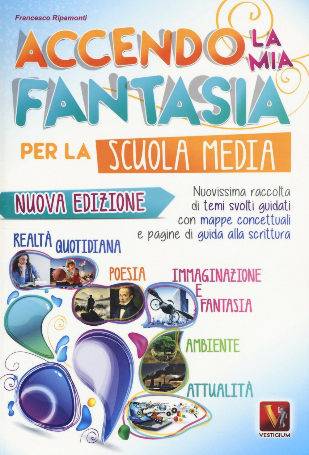 Accendo la mia fantasia. Nuovissima raccolta di temi svolti guidati. Per la Scuola media Non-fiction