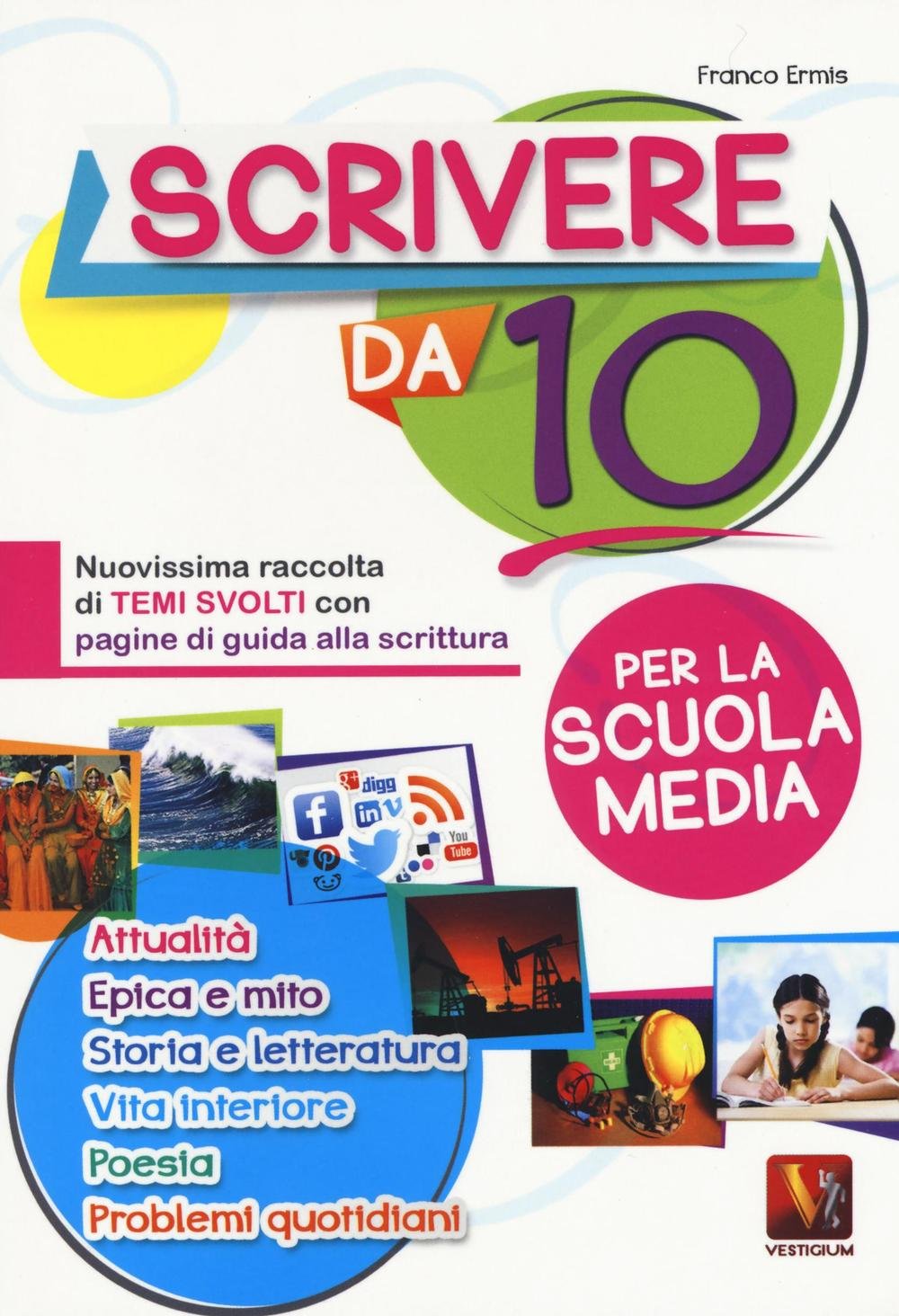 Scrivere da 10. Nuovissima raccolta di temi svolti con pagine di guida alla scrittura. Per la scuola media book