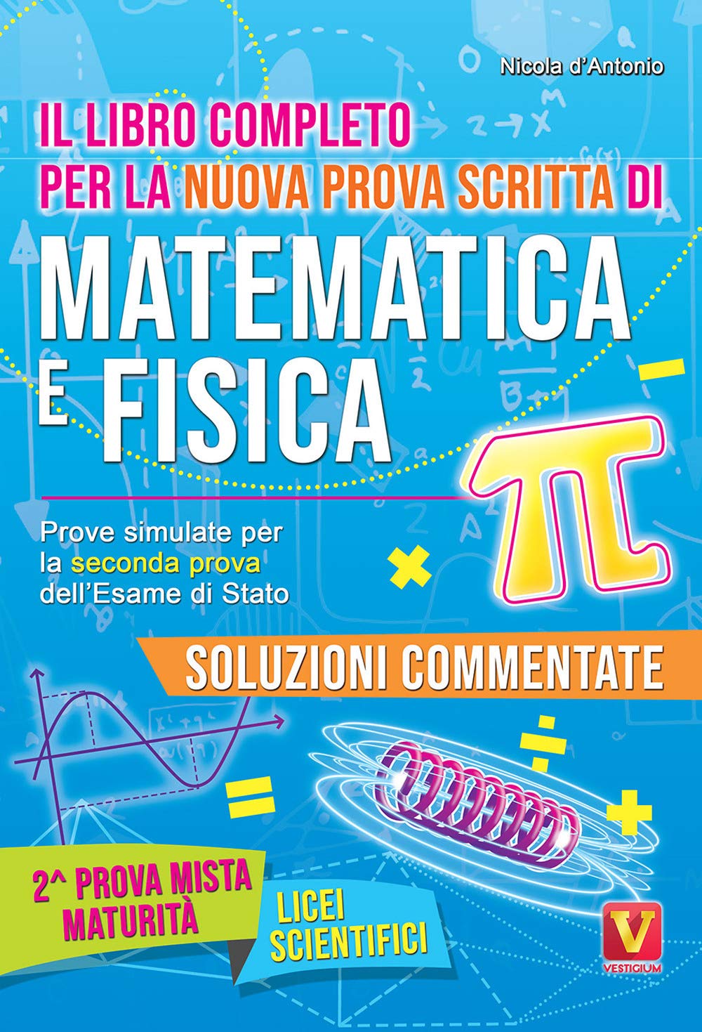 Il libro completo per la nuova prova scritta di matematica e fisica. Prove simulate per la seconda prova dell'esame di Stato. Per il Liceo scientifico book