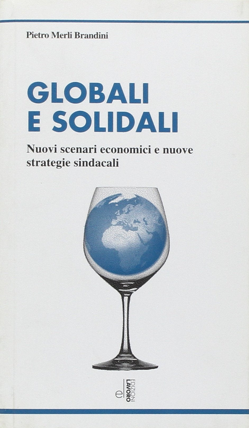 Globali e solidali. Nuovi scenari economici e nuove strategie sindacali (I grandi piccoli) Business, Finance & Career