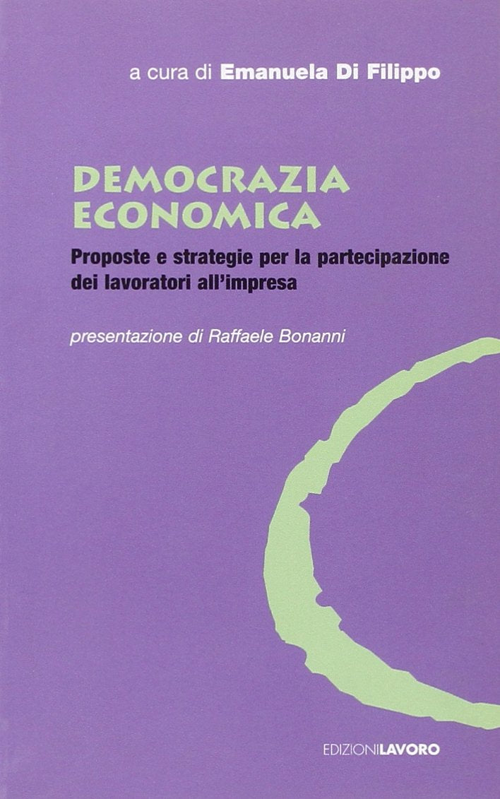 Democrazia economica. Proposte e strategie per la partecipazione dei lavoratori all'impresa Business, Finance & Career