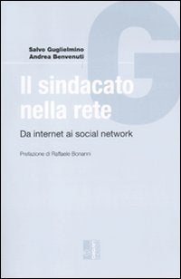Il sindacato nella rete. Da internet ai social network (Guide) Media & Communication