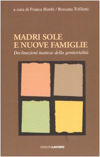 Madri sole e nuove famiglie. Declinazioni inattese della genitorialità Partnership & Love