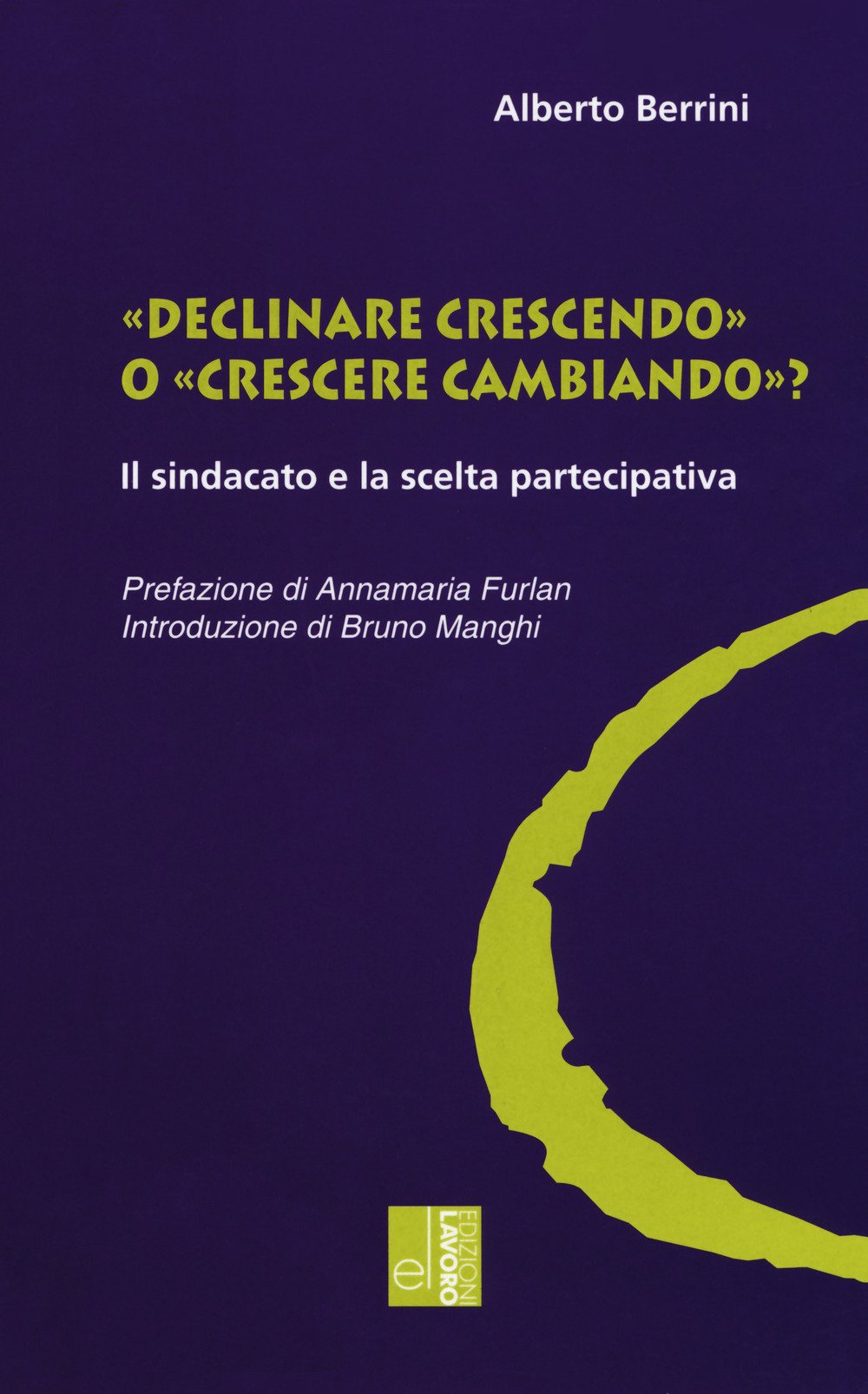 «Declinare crescendo» o «crescere cambiando»? Il sindacato e la scelta partecipativa Business, Finance & Career