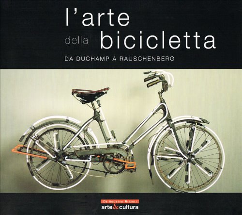 L'arte della bicicletta da Duchamp a Rauchenberg. Catalogo della mostra Film, Art & Culture