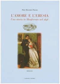 L'amore e l'eresia. Una storia in Monferrato nel 1848 (Arkeos.1 Letteratura e poesia) Leisure, Home & Garden